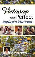 Virtuous Not Perfect: Profiles of 15 Wise Women 0983078041 Book Cover