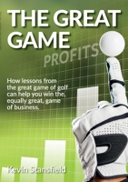 The Great Game: How lessons from the great game of golf can help you win the, equally great, game of business 1739848101 Book Cover
