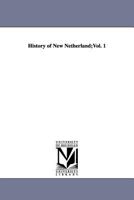 History of New Netherland;Vol. 1 1425565549 Book Cover