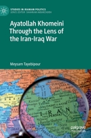 Ayatollah Khomeini Through the Lens of the Iran-Iraq War 3031149068 Book Cover