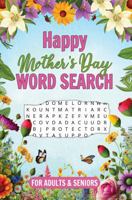 Happy Mothers Day Word Search for Adults and Seniors: 75 Large Print Puzzles Relaxation and Positivity for Best Moms Ever 1965447171 Book Cover