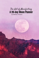 The Art of Manifesting: A 28 Day Moon Planner with dowsing charts 1688393196 Book Cover