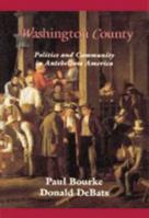 Washington County: Politics and Community in Antebellum America (Reconfiguring American Political History) 0801849500 Book Cover