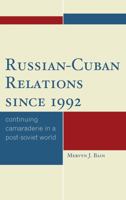 Russian-Cuban Relations since 1992: Continuing Camaraderie in a Post-Soviet World 0739124234 Book Cover