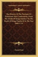 The History Of The Puritans Or Protestant Non-Conformists, From The Death Of King Charles I To The Death Of King Charles II In The Year 1684-5 V4 1162953381 Book Cover