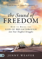 The Sound of Freedom: How to Bring the God of the Breakthrough into Your Toughest Struggles 0768449979 Book Cover