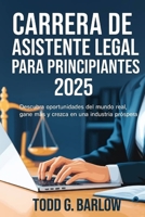 Carrera de asistente legal para principiantes 2025: Descubra oportunidades del mundo real, gane más y crezca en una industria próspera (Spanish Edition) B0FPR89F5R Book Cover
