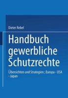 Handbuch Gewerbliche Schutzrechte: Ubersichten Und Strategien, Europa - USA - Japan 3409199543 Book Cover