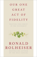 Our One Great Act of Fidelity: Waiting for Christ in the Eucharist 0307887030 Book Cover