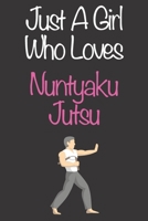 Just A Girl Who Loves Nuntyaku Jutsu: Gift Notebook for Nuntyaku Jutsu Lovers, Great Gift for a Girl who likes Strength and Agility Sports, Christmas Gift Book for Nuntyaku Jutsu Player and Coach, Jou 167677050X Book Cover
