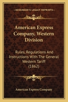 American Express Company, Western Division: Rules, Regulations And Instructions With The General Western Tariff 1425511554 Book Cover