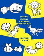 Farting Animals Coloring Book For Kids - Farts Are Funny: Funny Farting Adventure Gift For Kids Of All Ages B08R4F8QY6 Book Cover