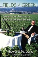 Fields of Green: Tiumphs and Trials of an American Business Pioneer 1545392587 Book Cover