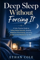 Guided Meditation for Sleep: Fall Asleep Naturally, Stop Overthinking at Night, Relax Your Mind and Body, Reduce Anxiety Before Bed, and Build a Calm ... Forcing Sleep or Using Complicated Techniques B0GYKHKLYM Book Cover