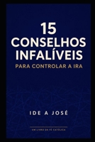 15 Conselhos Infalíveis para Controlar a Ira (Portuguese Edition) B0FLF66643 Book Cover