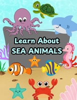 Learn About Sea Animals: A Picture Book Perfect for Toddlers, Preschoolers and Kindergartner B0DJKTYDL2 Book Cover
