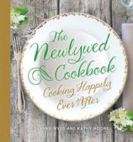 The Newlywed Cookbook: Cooking Happily Ever After 1250054362 Book Cover