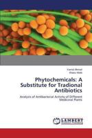 Phytochemicals: A Substitute for Tradional Antibiotics: Analysis of Antibacterial Activity of Different Medicinal Plants 3659503231 Book Cover