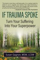 If Trauma Spoke: Turn Your Suffering Into Your Superpower B0G54J4HYL Book Cover