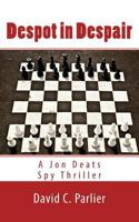 Despot in Despair: A Jon Deats Spy Thriller 1978198116 Book Cover
