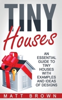 Tiny Houses: An Essential Guide to Tiny Houses with Examples and Ideas of Design 1544102410 Book Cover