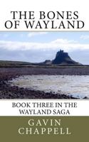 The Bones of Wayland (The Wayland Saga) 1460995317 Book Cover