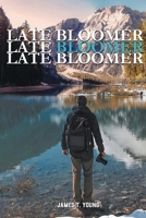 Late Bloomer, Late Bloomer, Late Bloomer 1961358492 Book Cover