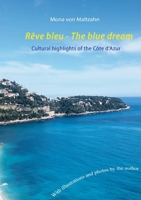 Rêve bleu - The blue dream: Cultural highlights of the Côte d'Azur 3759779069 Book Cover
