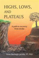 Highs, Lows, and Plateaus: A Path to Recovery from Stroke 1491862319 Book Cover