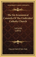 The Six Ecumenical Councils Of The Undivided Catholic Church: Lectures 1166999041 Book Cover