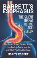BARRETT’S ESOPHAGUS: THE SILENT THREAT BEHIND ACID REFLUX: The Truth About Cancer Risks, Life-Saving Treatments, and What You Need to Know B0DYV54JVL Book Cover