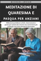 Meditazione Di Quaresima E Pasqua Per anziani 2025: Riflessioni quotidiane su fede, rinnovamento e grazia per anziani che cercano una connessione più ... Cristo durante la Quaresima (Italian Edition) B0DT5TVVLJ Book Cover