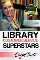 Library Customer Service Superstars: Six attitudes that bring out our best 1542351022 Book Cover