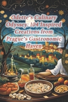 Odette's Culinary Odyssey: 104 Inspired Creations from Prague's Gastronomic Haven B0CQQVWSK6 Book Cover