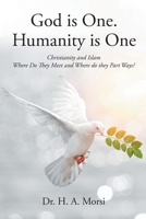 God is One. Humanity is One: Christianity and Islam: Where Do They Meet and Where Do They Part Ways? 1662429029 Book Cover