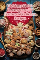 Christmas Cookie Extravaganza: 100 Festive and Delicious Recipes B0CNS6QJ2V Book Cover