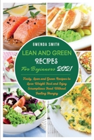 Lean and Green Recipes For Beginners 2021: Tasty, Lean and Green Recipes to Lose Weight Fast and Enjoy Scrumptious Food Without Feeling Hungry 1914181298 Book Cover