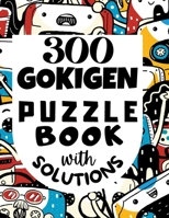 300 GOKIGEN PUZZLE BOOK – with SOLUTIONS: Japanese Puzzle Book – Easy, Medium and Hard Puzzles B08SGZPHVW Book Cover