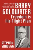 Barry Goldwater: Freedom is his flight plan 1434432904 Book Cover