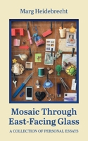 Mosaic through East-Facing Glass: A Collection of Personal Essays 103831111X Book Cover