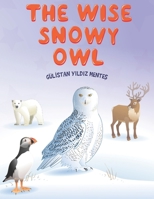 THE WISE SNOWY OWL B093SP3997 Book Cover