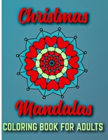 Christmas Mandalas Coloring Book for Adults: 50 Relaxing Christmas Coloring Pages Including Christmas Mandalas, Santa Claus, Reindeer, Snowflake, Penguins, and More Holiday Mandala Coloring Book B08MHHR31F Book Cover