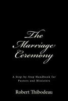 The Marriage Ceremony: Step-By-Step Handbook for Pastors and Ministers 0692207449 Book Cover