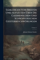 Samlungen Von Briefen Und Aufsätzen Über Die Gaßnerischen Und Schröpferischen Geisterbeschwörungen, Volume 2 1179428889 Book Cover