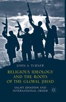 Religious Ideology and the Roots of the Global Jihad: Salafi Jihadism and International Order 1349488739 Book Cover