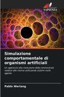 Simulazione comportamentale di organismi artificiali: Un approccio alla risoluzione delle controversie relative alle risorse utilizzando sistemi multi-agente (Italian Edition) 6206827615 Book Cover