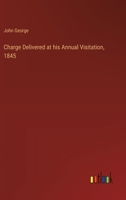 Charge Delivered at his Annual Visitation, 1845 3368658565 Book Cover