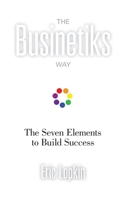 The Businetiks Way: The Seven Elements Of Success 1734990104 Book Cover