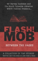 FLASH!MOB: Between The Pages: A Collection of Tiny Stories Written and Published in Less Than A Week B0FR1TFJBY Book Cover