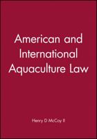 American and International Aquaculture Law: A Comprehensive Legal Treatise and Handbook Covering Aquaculture Law, Business and Finance of Fishes, Shellfish, and Aquatic Plants, Vol. 1 (American and In 0970131259 Book Cover